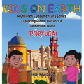 Kids On Earth: A Children's Documentary Series Exploring Global Cultures & The Natural World: PORTUGAL - Hardcover
