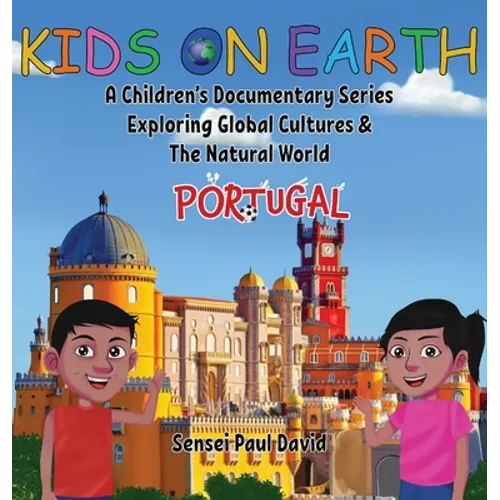 Kids On Earth: A Children's Documentary Series Exploring Global Cultures & The Natural World: PORTUGAL - Hardcover