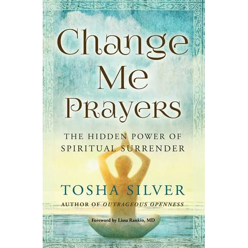 Change Me Prayers: The Hidden Power of Spiritual Surrender - Paperback