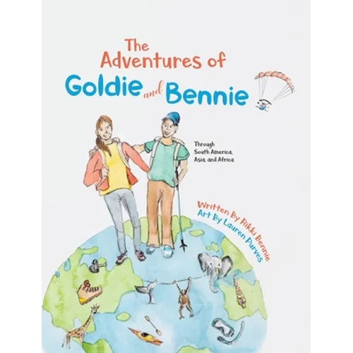 The Adventures of Goldie and Bennie: Through South America, Asia and Africa - Hardcover