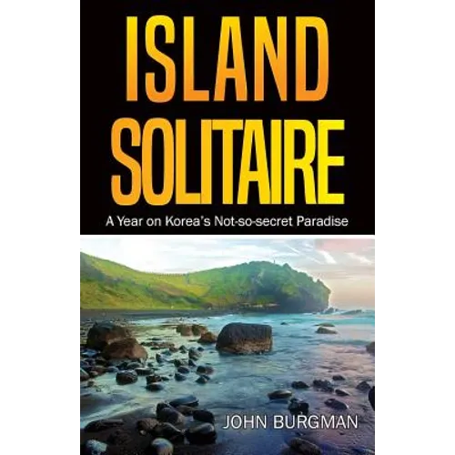 Island Solitaire: A Year on Korea's Not-so-secret Paradise - Paperback