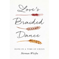 Love's Braided Dance: Hope in a Time of Crisis - Hardcover