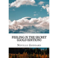 Feeling is the Secret: Gold Edition (Includes ten Bonus Lectures!) - Paperback