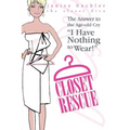Closet Rescue: The Answer to the Age-old Cry "I Have Nothing to Wear!" - Paperback