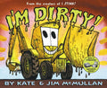 I'm Dirty! - Hardcover