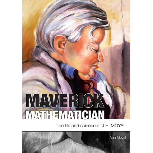 Maverick Mathematician: The Life and Science of J.E. Moyal - Paperback