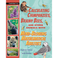 Calculating Chimpanzees, Brainy Bees, and Other Animals with Mind-Blowing Mathematical Abilities - Hardcover