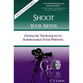 Shoot Your Novel: Cinematic Techniques to Supercharge Your Writing - Paperback