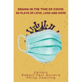 Drama in the Time of Covid: 50 Plays of Love, Loss and Hope - Paperback