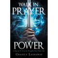 Walk in Prayer Power: A Journal To Grow And Strengthen Your Prayer Life - Paperback