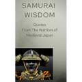 Samurai Wisdom: Quotes from the Warriors Of Medieval Japan - Paperback