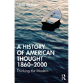 A History of American Thought 1860-2000: Thinking the Modern - Paperback