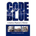 Code Blue: A Katrina Physician's Memoir - Paperback