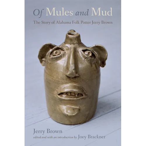 Of Mules and Mud: The Story of Alabama Folk Potter Jerry Brown - Paperback