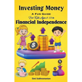 Investing Money: A Fun Guide for Kids Ages 8-12 to Financial Independence - Paperback