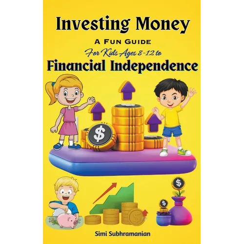 Investing Money: A Fun Guide for Kids Ages 8-12 to Financial Independence - Paperback