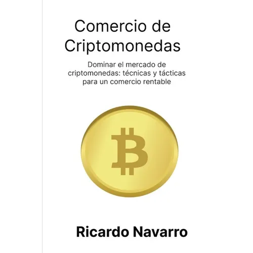 Comercio de criptomonedas: Dominar el mercado de criptomonedas: técnicas y tácticas para un comercio rentable - Paperback