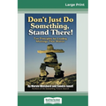 Don't Just Do Something, Stand There!: Ten Principles for Leading Meetings That Matter (16pt Large Print Edition) - Paperback