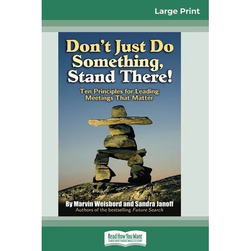 Don't Just Do Something, Stand There!: Ten Principles for Leading Meetings That Matter (16pt Large Print Edition) - Paperback