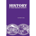History of Texas Christian University: A College of the Cattle Frontier - Hardcover
