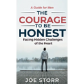 The Courage to Be Honest: Facing Hidden Challenges of the Heart, A Guide for Men - Hardcover