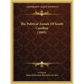 The Political Annals Of South Carolina (1845) - Paperback