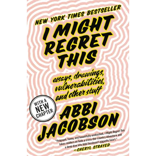 I Might Regret This: Essays, Drawings, Vulnerabilities, and Other Stuff - Paperback