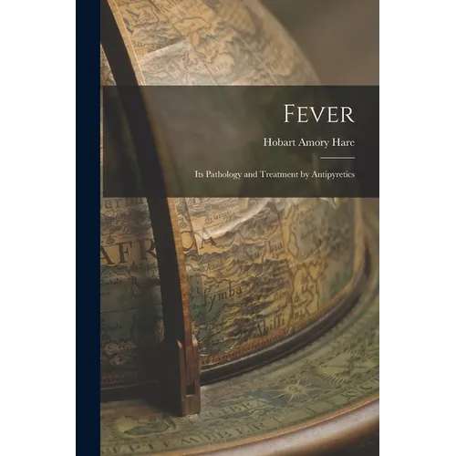 Fever: Its Pathology and Treatment by Antipyretics - Paperback