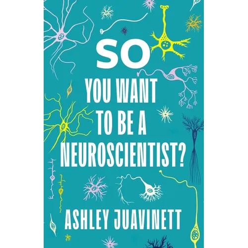 So You Want to Be a Neuroscientist? - Paperback