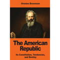 The American Republic: Its Constitution, Tendencies, and Destiny - Paperback