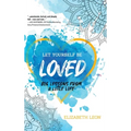 Let Yourself Be Loved: Big Lessons From a Little Life - Hardcover