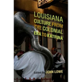 Louisiana Culture from the Colonial Era to Katrina - Hardcover