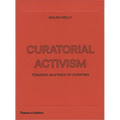 Curatorial Activism: Towards an Ethics of Curating - Hardcover