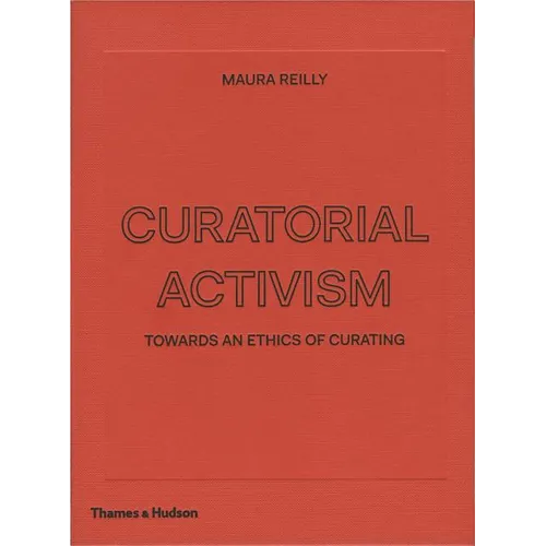 Curatorial Activism: Towards an Ethics of Curating - Hardcover