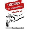 Everything the Government Does is Bad For Us - Paperback