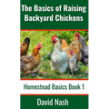 The Basics of Raising Backyard Chickens: Beginner's Guide to Selling Eggs, Raising, Feeding, and Butchering Chickens - Paperback