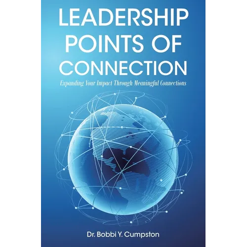 Leadership Points Of Connection: Expanding Your Impact Through Meaningful Connections - Paperback