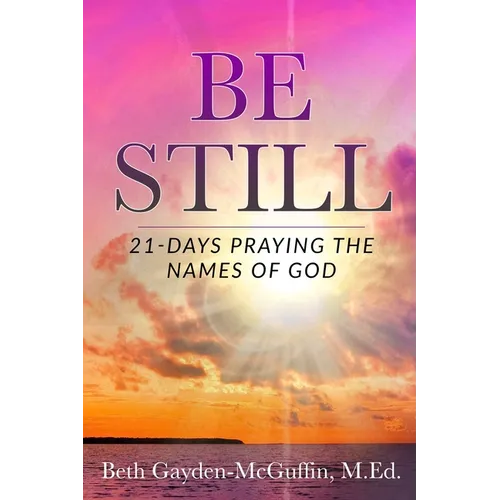 Be Still: 21-Days Praying the Names of God - Paperback
