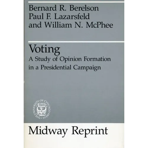 Voting: A Study of Opinion Formation in a Presidential Campaign - Paperback