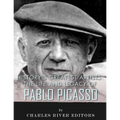 History's Greatest Artists: The Life and Legacy of Pablo Picasso - Paperback