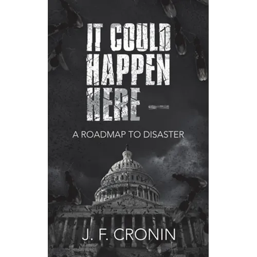 It Could Happen Here -: A Roadmap to Disaster - Paperback