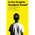 Is the Graphic Designer Dead?: A case for transitioning to UX/UI design - Hardcover