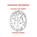 Shamanic Drumming: Calling the Spirits - Paperback