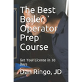 The Best Boiler Operator Prep Course: Get Your License in 30 Days - Paperback