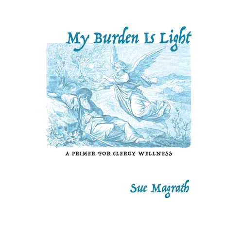 My Burden Is Light: A Primer for Clergy Wellness - Hardcover