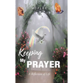 Keeping My Prayer: A Reflection of Life - Hardcover