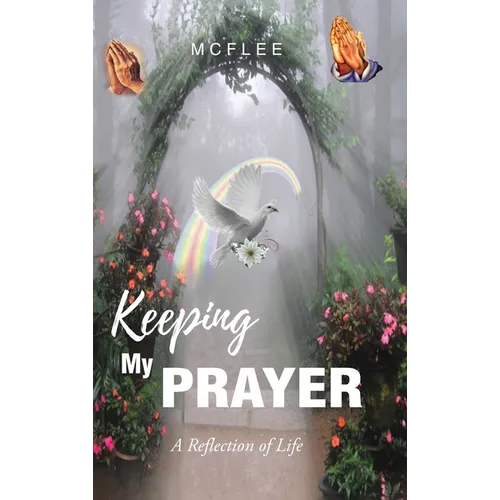 Keeping My Prayer: A Reflection of Life - Hardcover