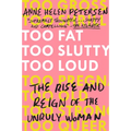 Too Fat, Too Slutty, Too Loud: The Rise and Reign of the Unruly Woman - Paperback