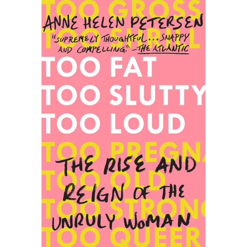 Too Fat, Too Slutty, Too Loud: The Rise and Reign of the Unruly Woman - Paperback