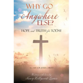 Why Go Anywhere Else?: Hope and TRUTH for Today - Paperback